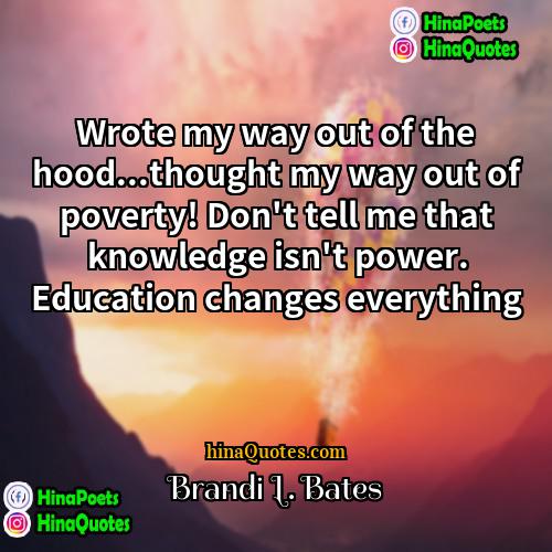 Brandi L Bates Quotes | Wrote my way out of the hood...thought